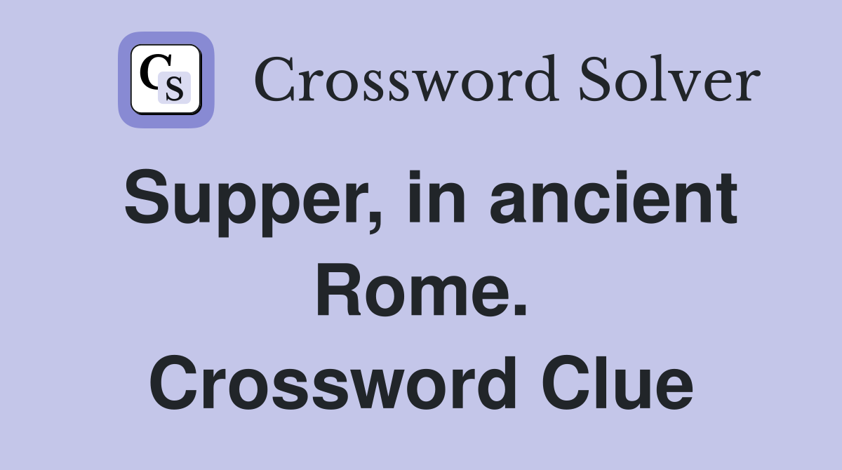 Supper, in ancient Rome. Crossword Clue