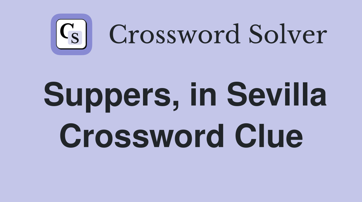 Suppers, in Sevilla Crossword Clue