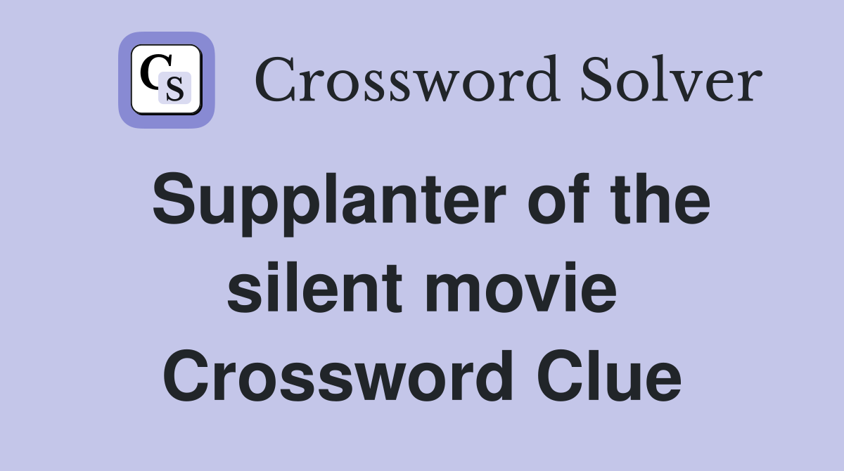 Supplanter of the silent movie Crossword Clue