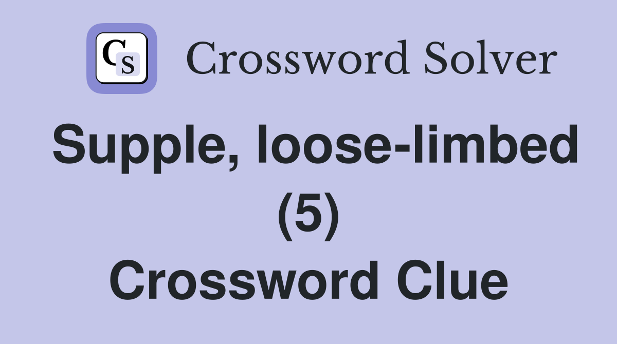 Supple, loose-limbed (5) Crossword Clue