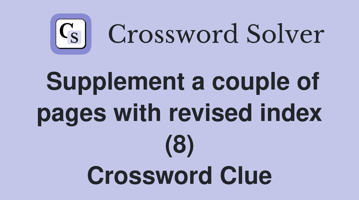Supplement a couple of pages with revised index (8) Crossword Clue