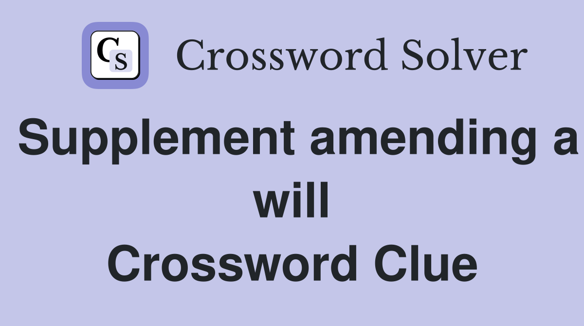 Supplement amending a will Crossword Clue