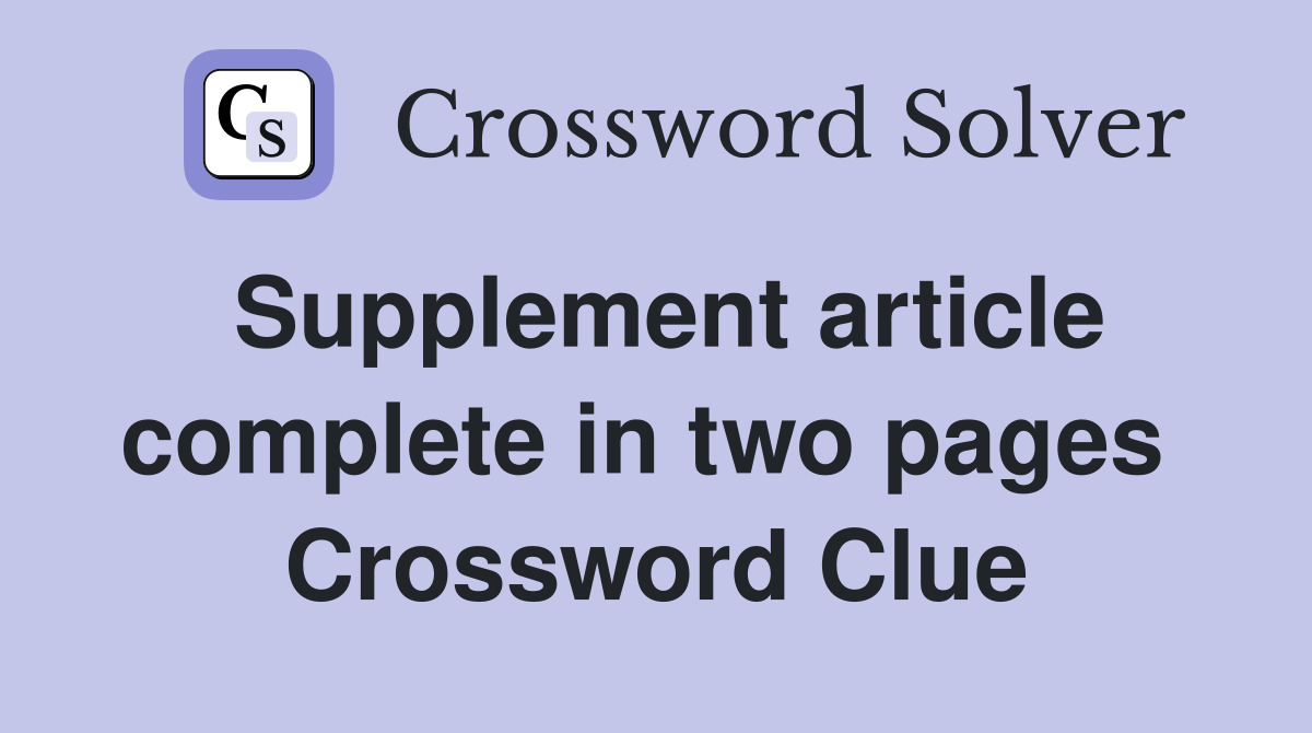 Supplement article complete in two pages  Crossword Clue