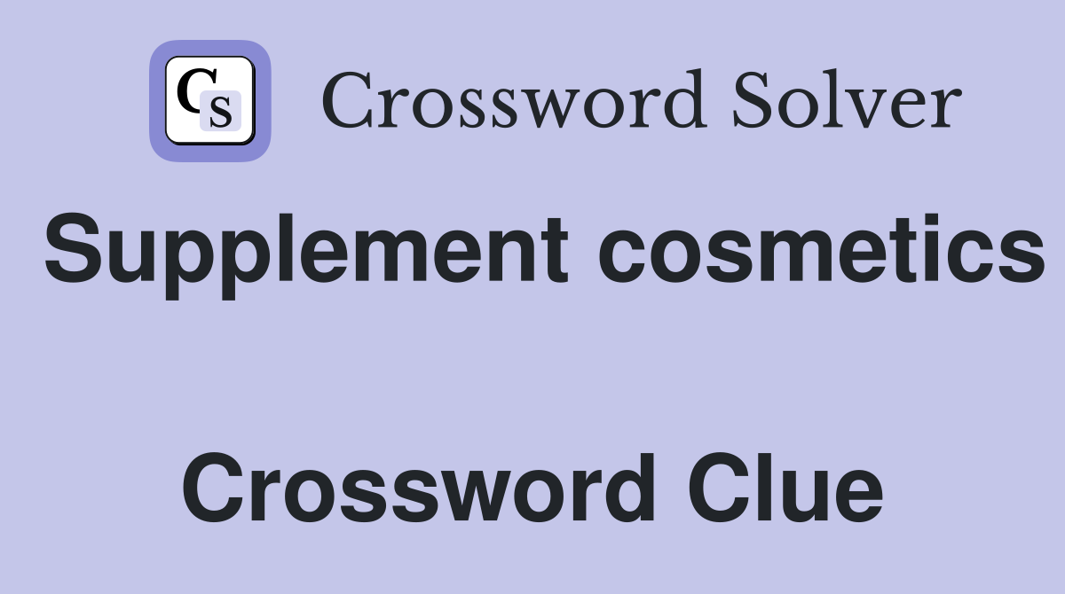 Supplement cosmetics  Crossword Clue