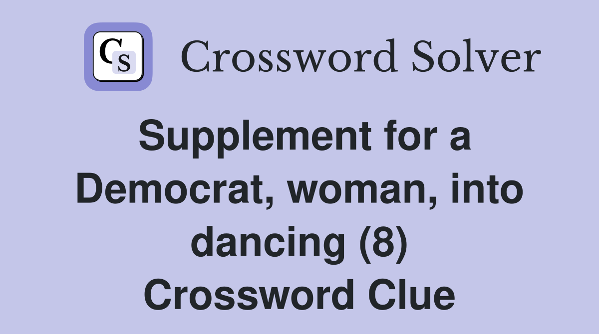 Supplement for a Democrat, woman, into dancing (8) Crossword Clue