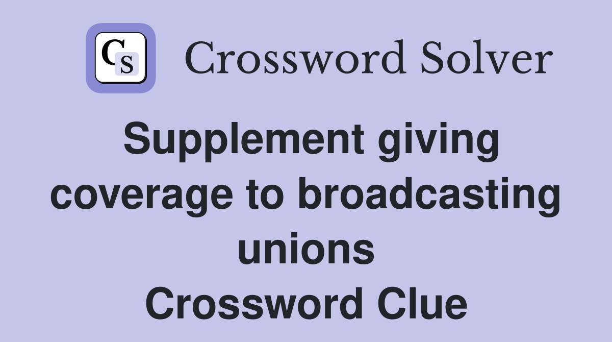 Supplement giving coverage to broadcasting unions Crossword Clue