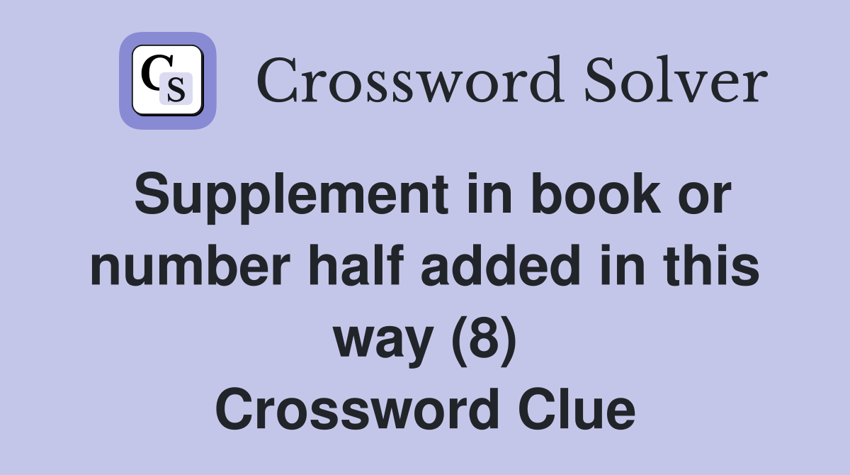 Supplement in book or number half added in this way (8) Crossword Clue