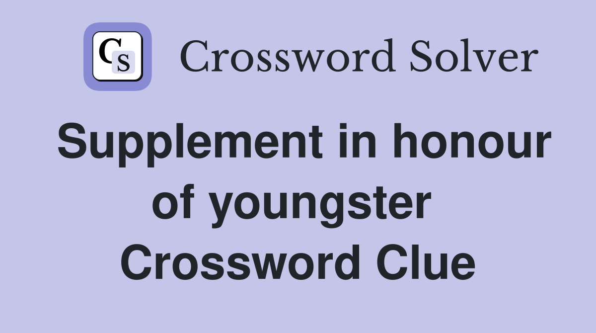 Supplement in honour of youngster  Crossword Clue