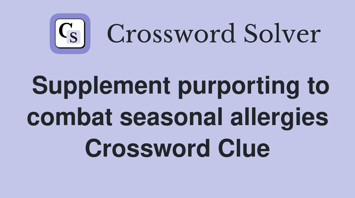 Supplement purporting to combat seasonal allergies Crossword Clue