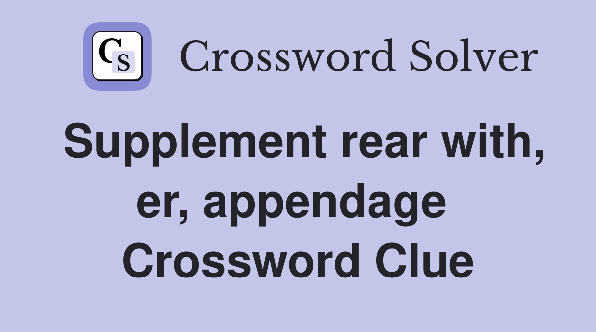 Supplement rear with, er, appendage  Crossword Clue