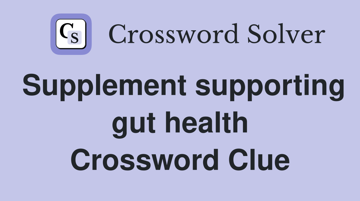 Supplement supporting gut health Crossword Clue