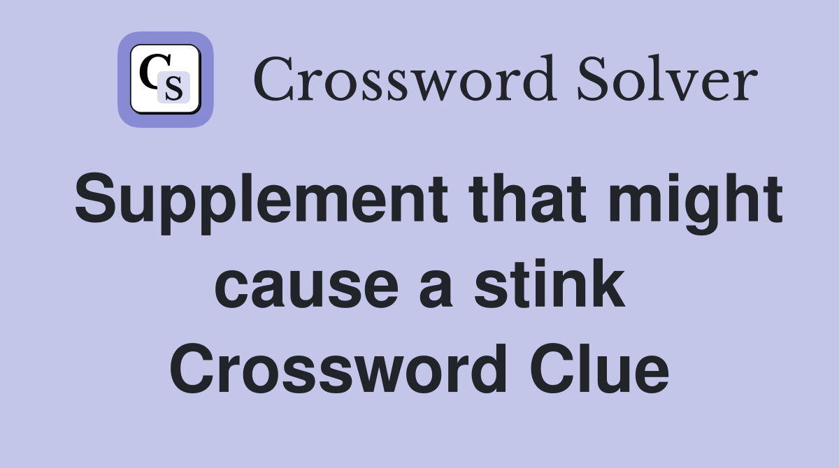 Supplement that might cause a stink Crossword Clue