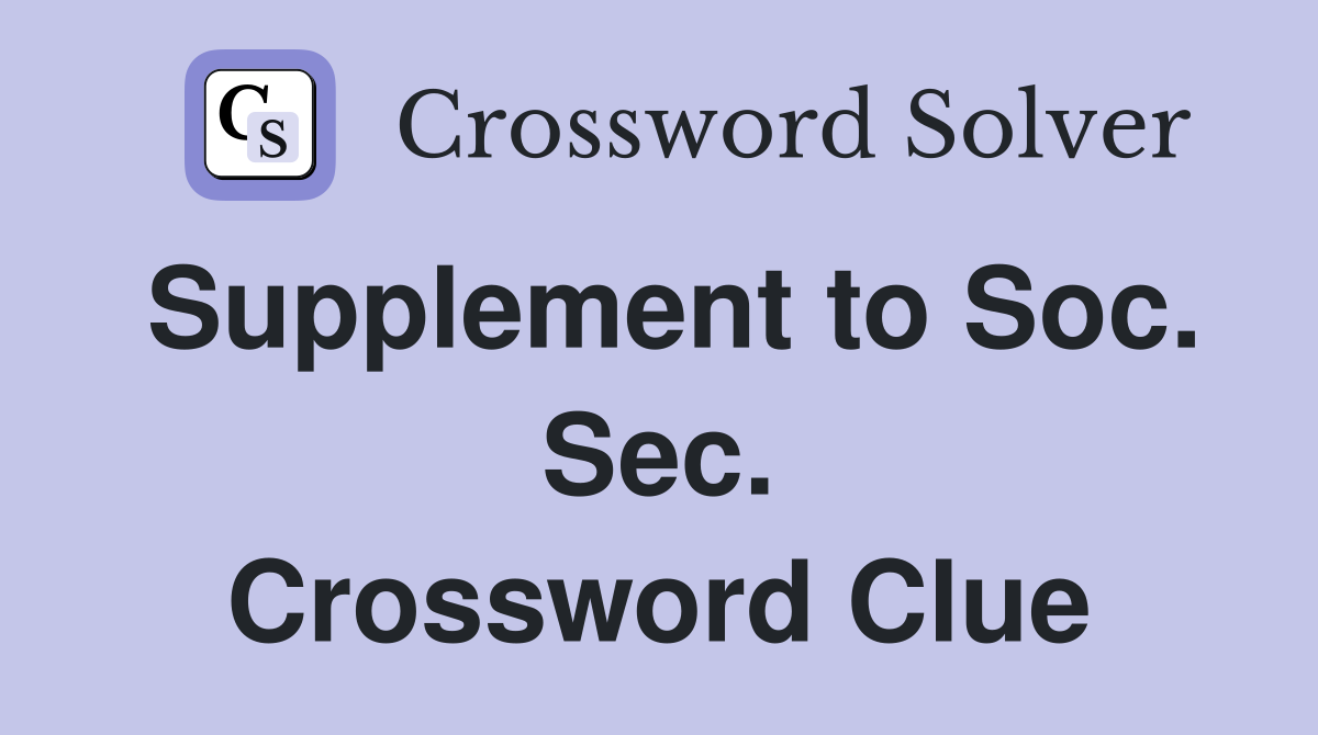 Supplement to Soc. Sec. Crossword Clue