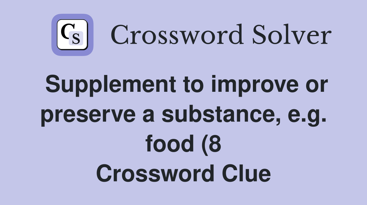 Supplement to improve or preserve a substance e g food (8 Supplement to improve or preserve a substance e g food (8