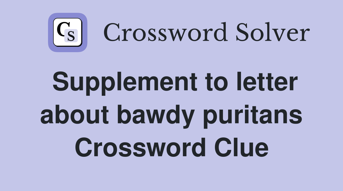 Supplement to letter about bawdy puritans Crossword Clue