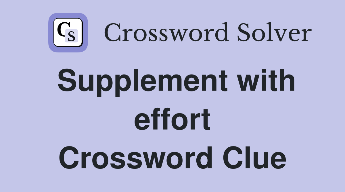 Supplement with effort Crossword Clue