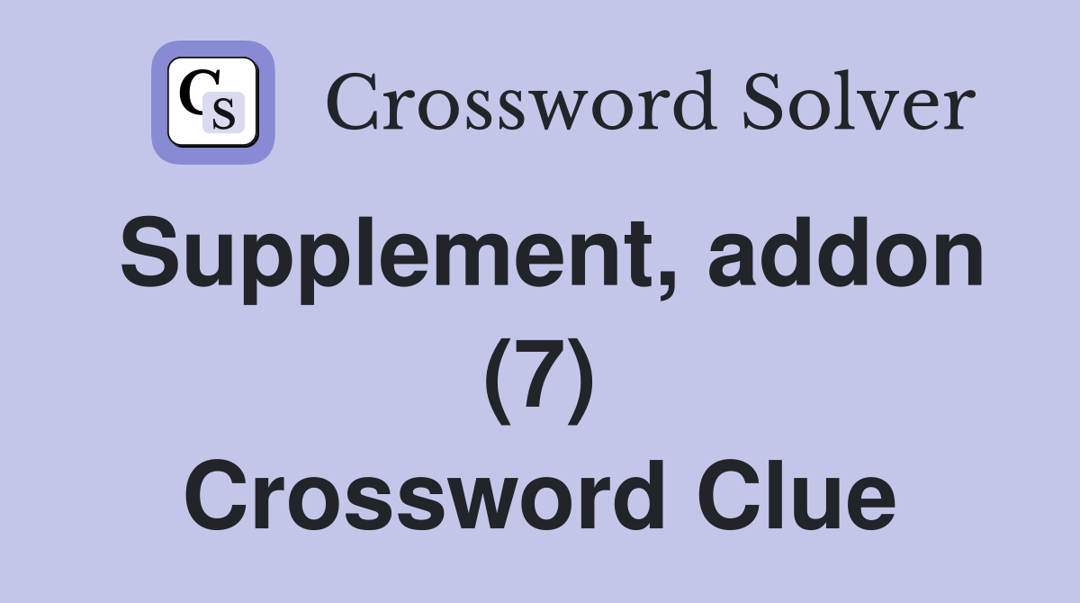Supplement, addon (7) Crossword Clue
