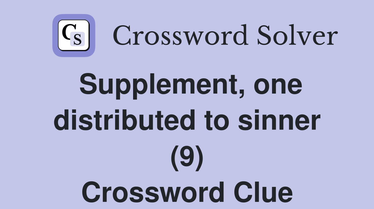 Supplement, one distributed to sinner (9) Crossword Clue