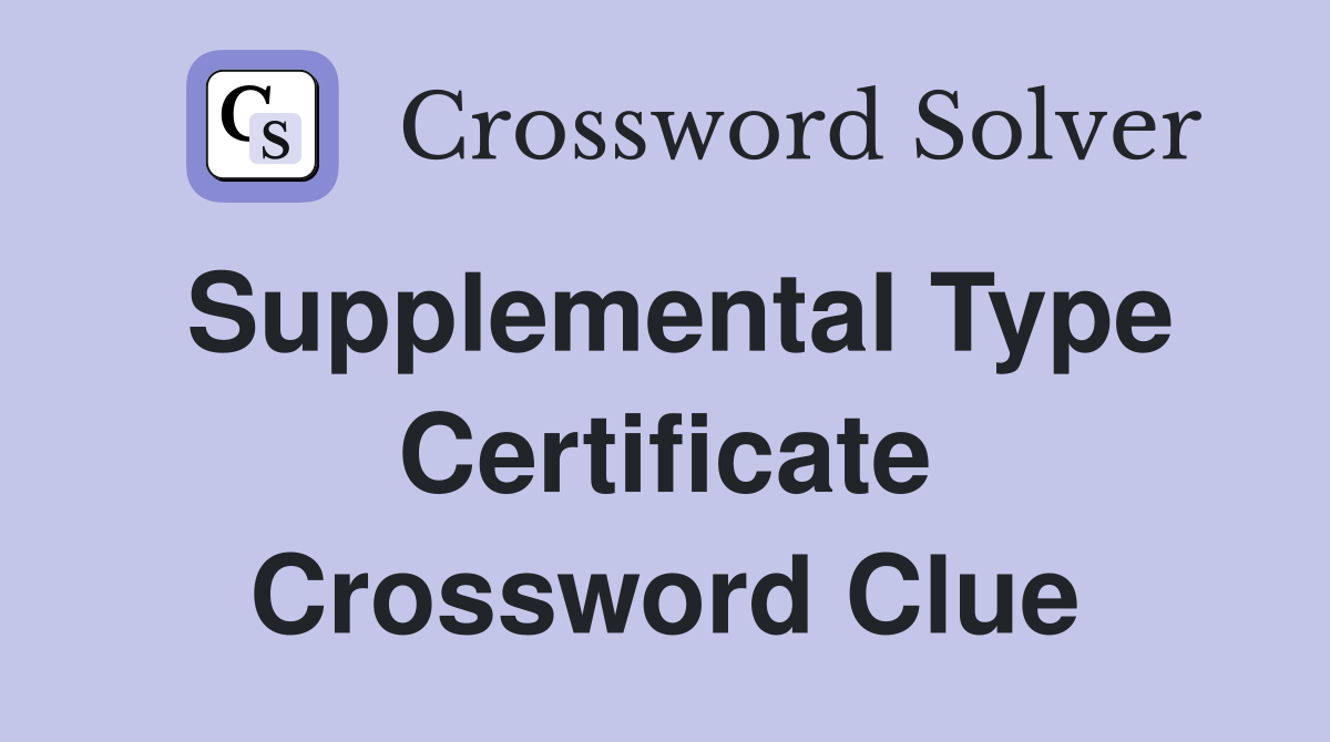 Supplemental Type Certificate Crossword Clue