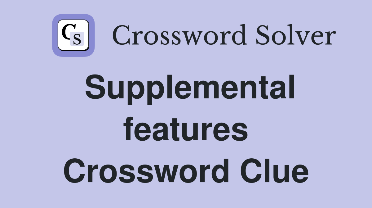 Supplemental features Crossword Clue