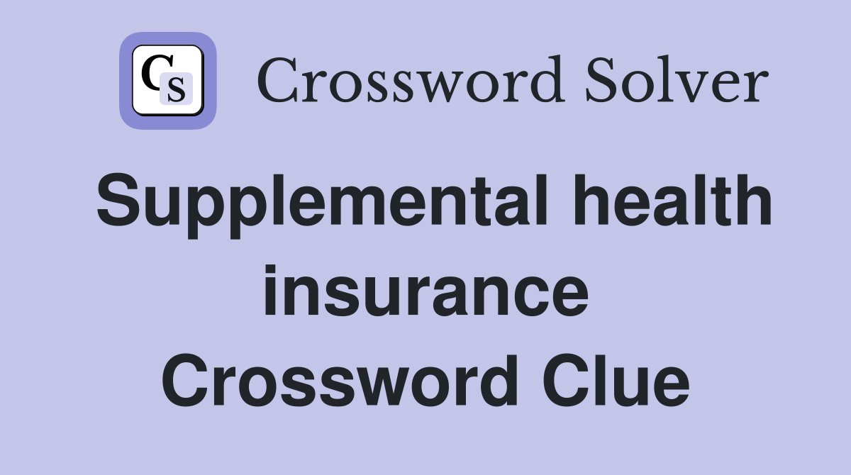 Supplemental health insurance Crossword Clue
