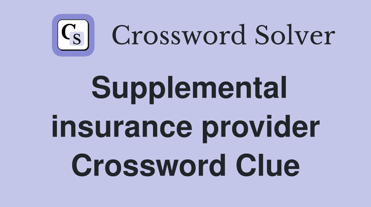 Supplemental insurance provider Crossword Clue