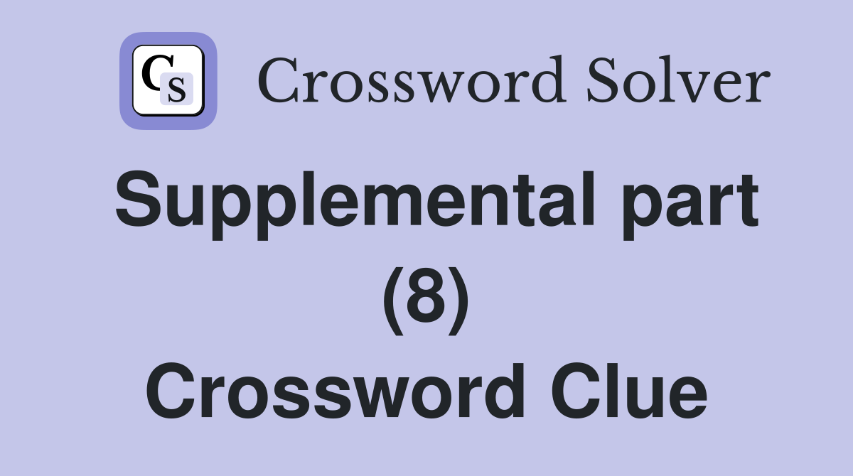 Supplemental part (8) Crossword Clue