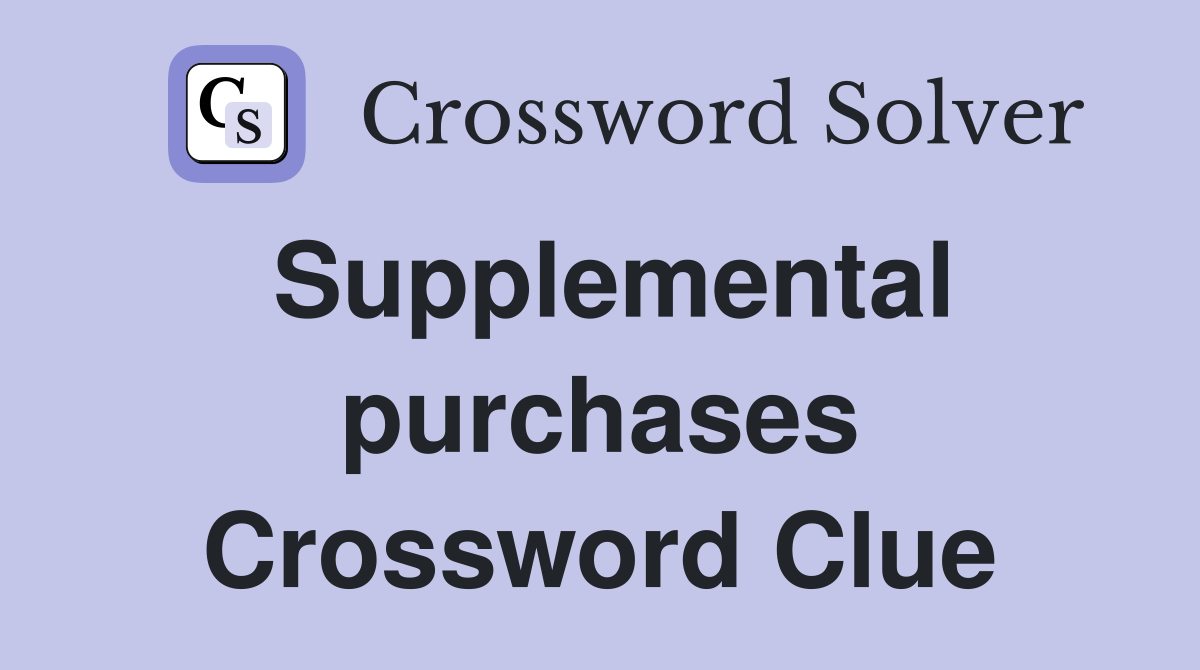 Supplemental purchases Crossword Clue