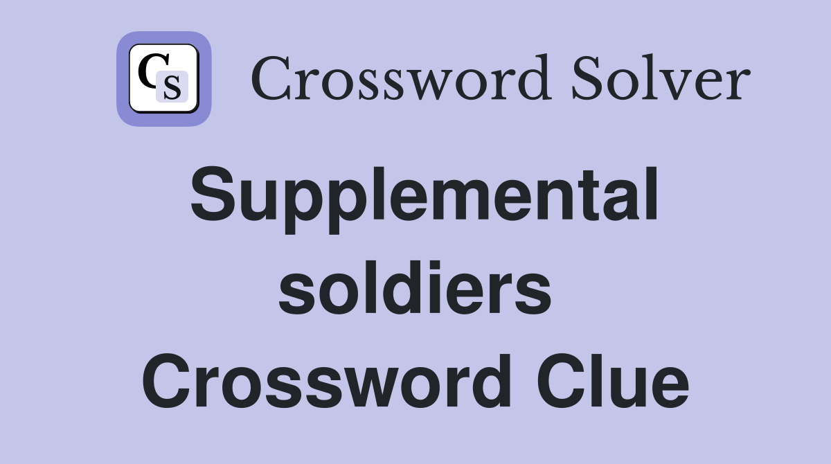 Supplemental soldiers Crossword Clue