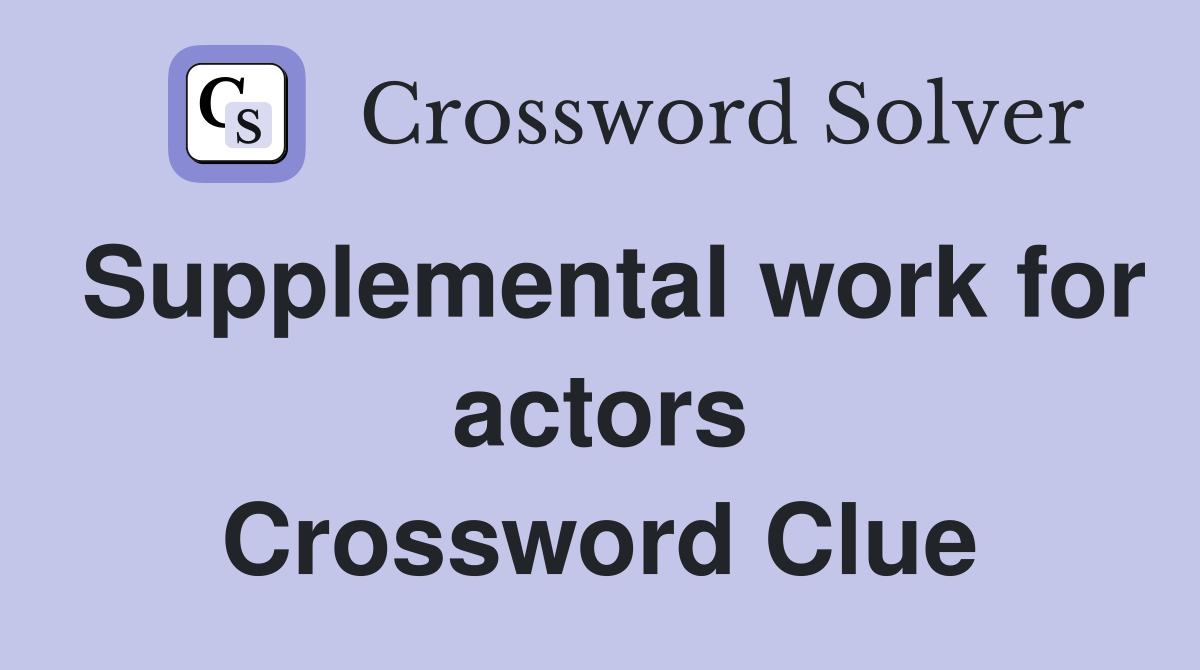 Supplemental work for actors Crossword Clue