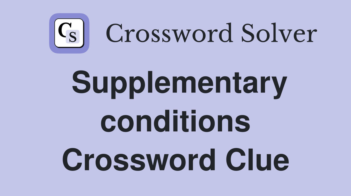 Supplementary conditions Crossword Clue