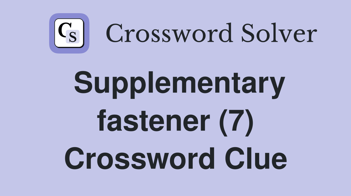 Supplementary fastener (7) Crossword Clue