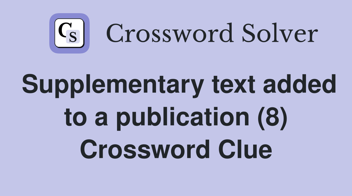 Supplementary text added to a publication (8) Crossword Clue