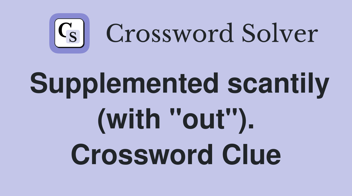 Supplemented scantily (with "out"). Crossword Clue