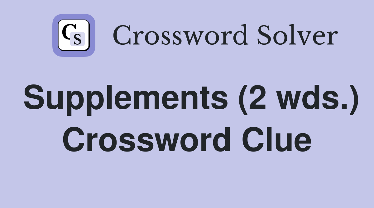 Supplements (2 wds.) Crossword Clue