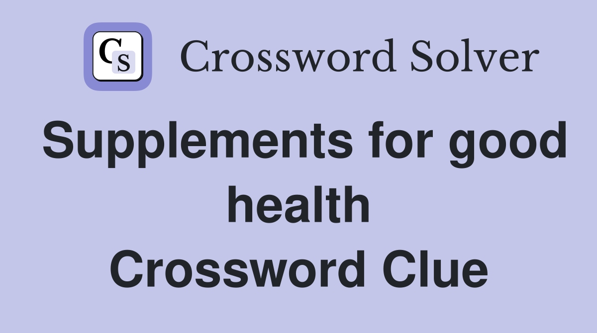 Supplements for good health Crossword Clue