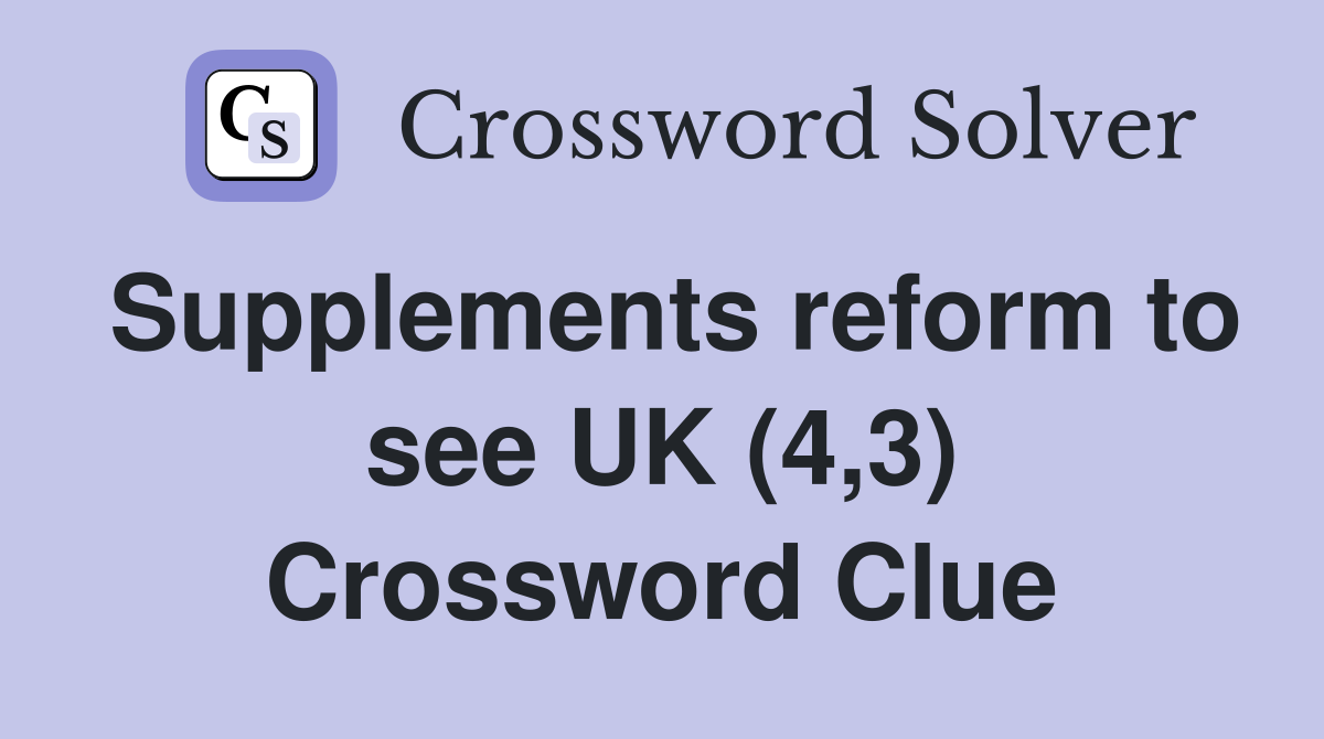 Supplements reform to see UK (4,3) Crossword Clue