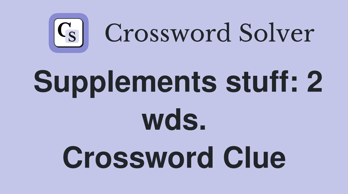 Supplements stuff: 2 wds. Crossword Clue