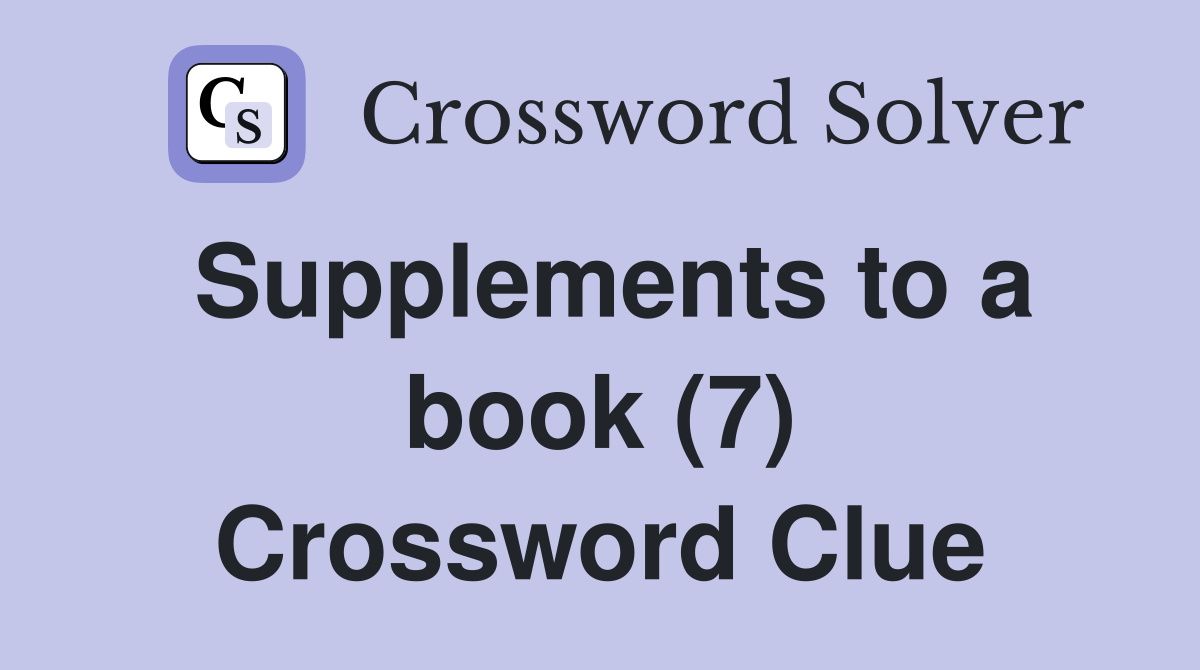 Supplements to a book (7) Crossword Clue