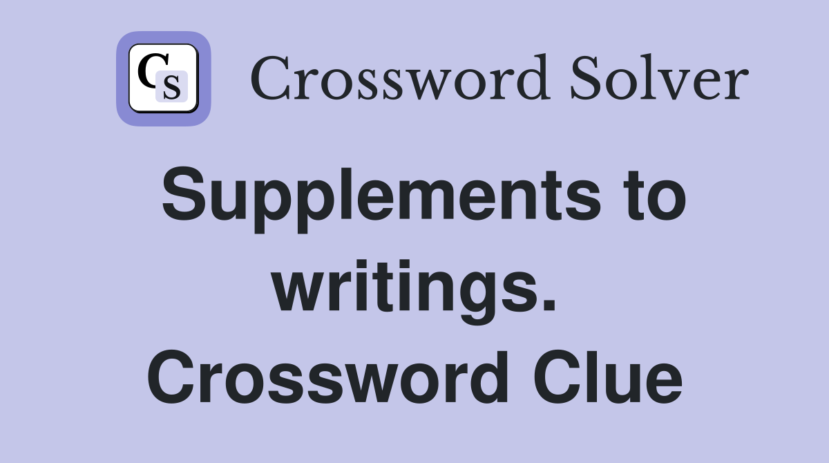 Supplements to writings. Crossword Clue
