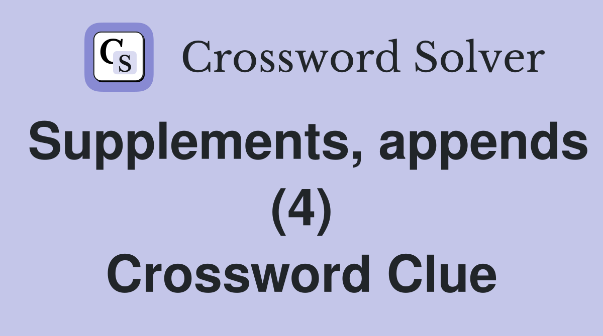Supplements, appends (4) Crossword Clue