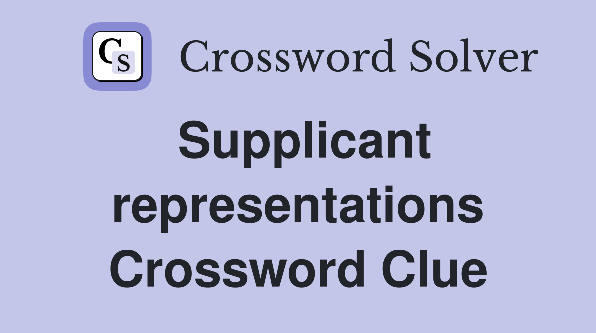 Supplicant representations Crossword Clue