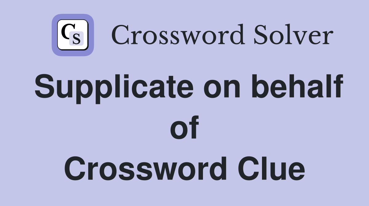 Supplicate on behalf of Crossword Clue