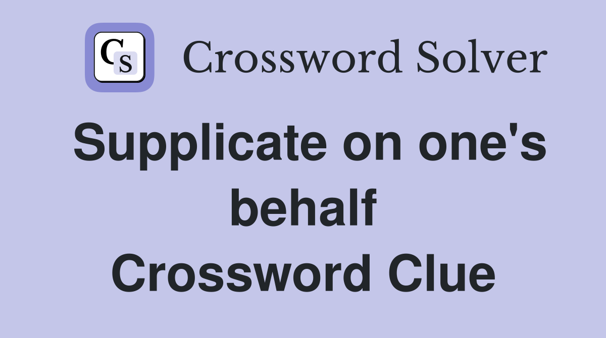 Supplicate on one's behalf Crossword Clue