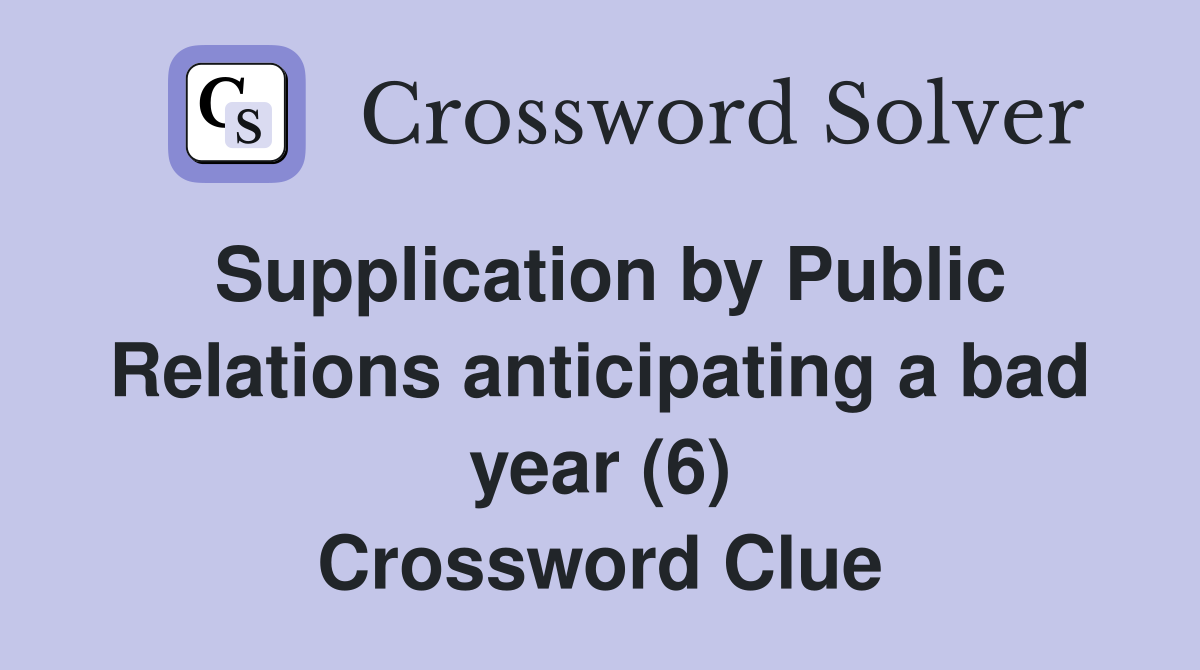 Supplication by Public Relations anticipating a bad year (6) Crossword Clue