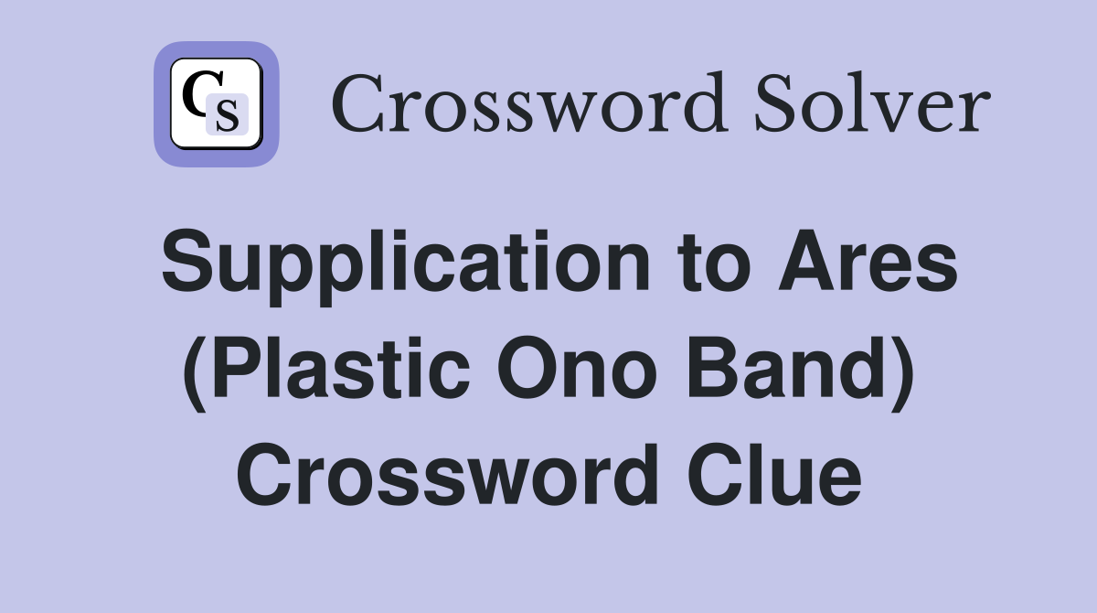 Supplication to Ares (Plastic Ono Band) Crossword Clue