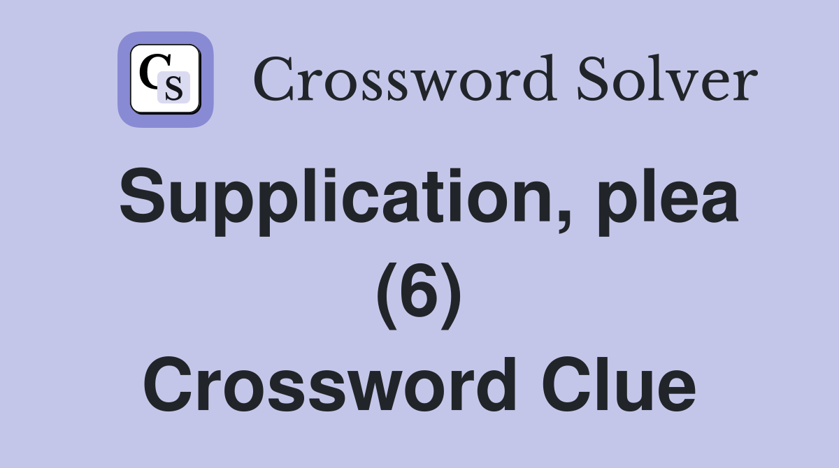 Supplication, plea (6) Crossword Clue