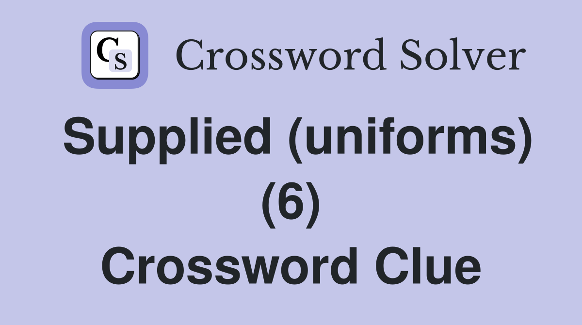 Supplied (uniforms) (6) Crossword Clue
