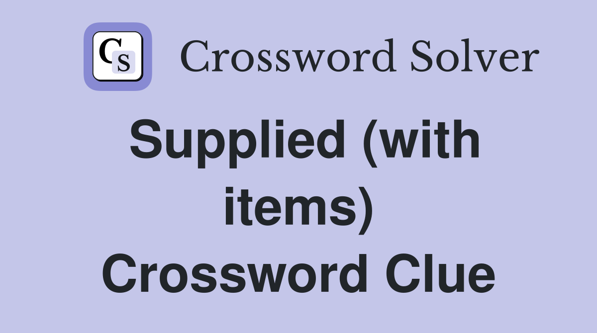 Supplied (with items) Crossword Clue