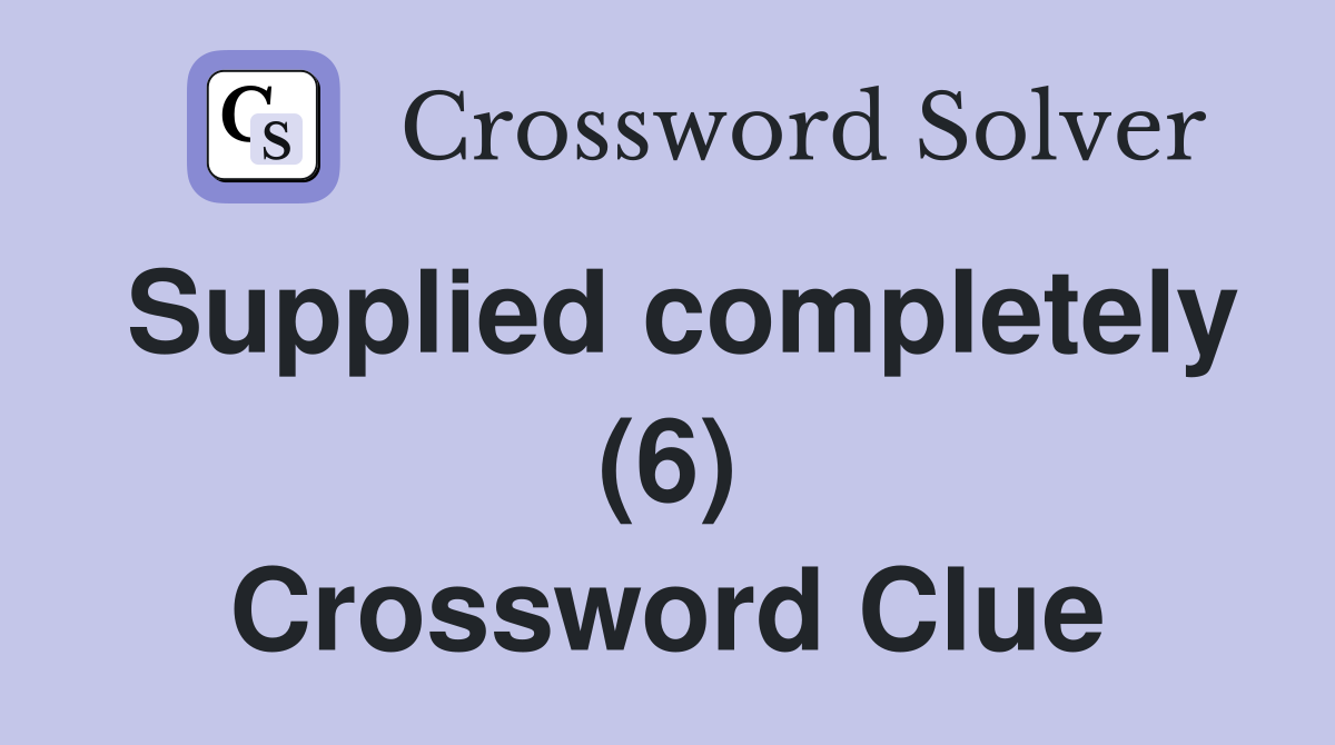 Supplied completely (6) Crossword Clue